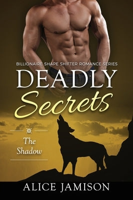 Deadly Secrets The Shadow (Billionaire Shape-Shifter Romance Series Book 1) by Jamison, Alice