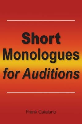Short Monologues for Auditions by Catalano, Frank
