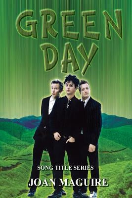 Green Day Song Title Series by Maguire, Joan P.