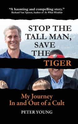 Stop the Tall Man, Save the Tiger: My Journey In and Out of a Cult by Young, Peter