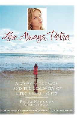 Love Always, Petra: A Story of Courage and the Discovery of Life's Hidden Gifts by Nemcova, Petra