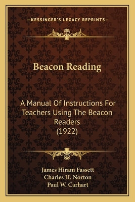 Beacon Reading: A Manual Of Instructions For Teachers Using The Beacon Readers (1922) by Fassett, James Hiram