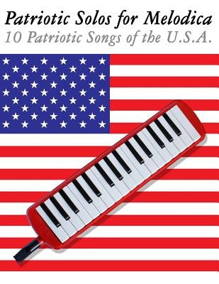 Patriotic Solos for Melodica: 10 Patriotic Songs of the U.S.A. by Sam, Uncle