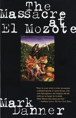 The Massacre at El Mozote by Danner, Mark