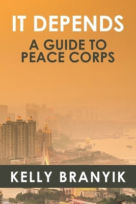 It Depends: A Guide to Peace Corps by Fassett, Brian