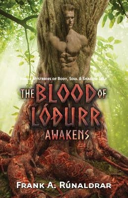 The Blood of Lodurr Awakens: Norse Mysteries of Body, Soul and Shadow Self by RÃºnaldrar, Frank a.