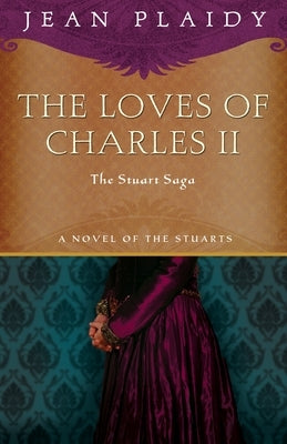 The Loves of Charles II: The Stuart Saga by Plaidy, Jean