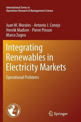 Integrating Renewables in Electricity Markets: Operational Problems by Morales, Juan M.