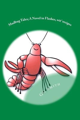 Mudbug Tales: A Novel In Flashes, wit' recipes by Smith, Gc