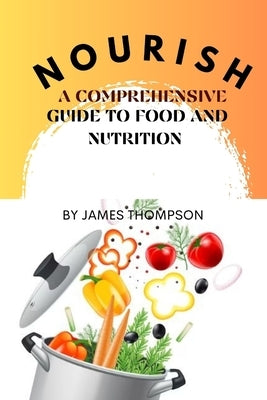 Nourish: A Comprehensive Guide to Food and Nutrition by Thompson, James