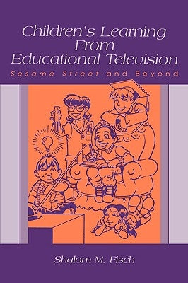 Children's Learning From Educational Television: Sesame Street and Beyond by Fisch, Shalom M.