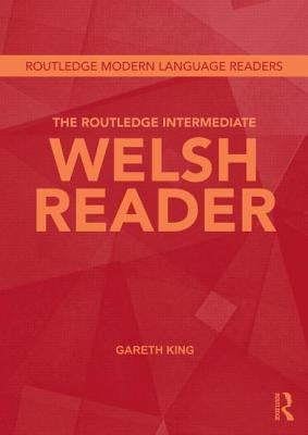 The Routledge Intermediate Welsh Reader by King, Gareth