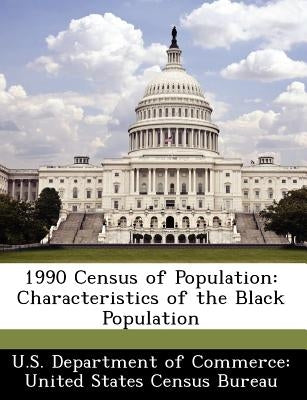 1990 Census of Population: Characteristics of the Black Population by U. S. Department of Commerce United Stat