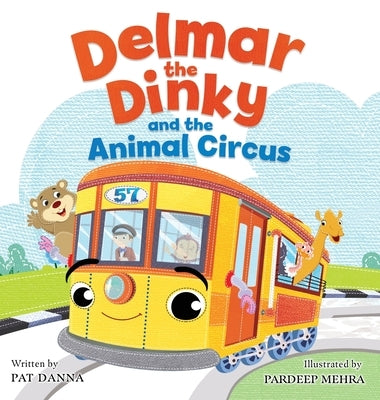 Delmar the Dinky and the Animal Circus: The Adventures of a Little Trolley by Danna, Pat