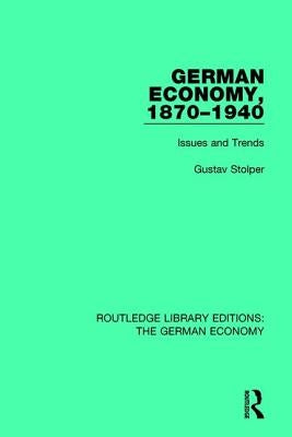 German Economy, 1870-1940: Issues and Trends by Stolper, Gustav