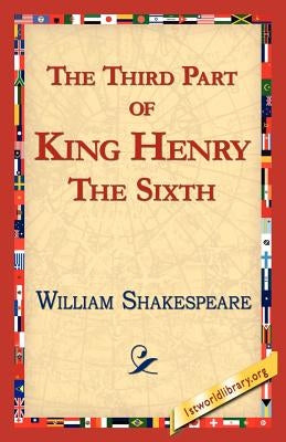 The Third Part of King Henry the Sixth by Shakespeare, William