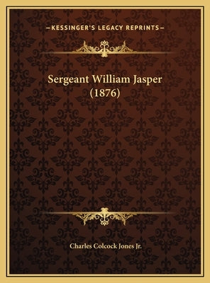 Sergeant William Jasper (1876) by Jones, Charles Colcock, Jr.