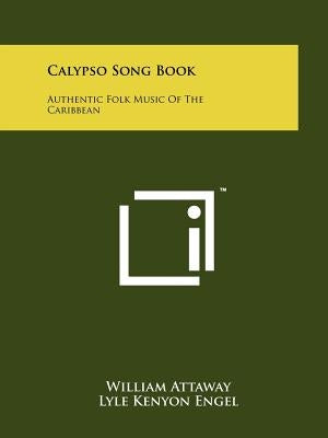 Calypso Song Book: Authentic Folk Music Of The Caribbean by Attaway, William