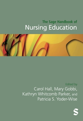The Sage Handbook of Nursing Education by Hall, Carol