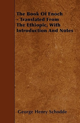 The Book Of Enoch - Translated From The Ethiopic, With Introduction And Notes by Schodde, George Henry