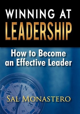 Winning at Leadership: How to Become an Effective Leader by Monastero, Sal