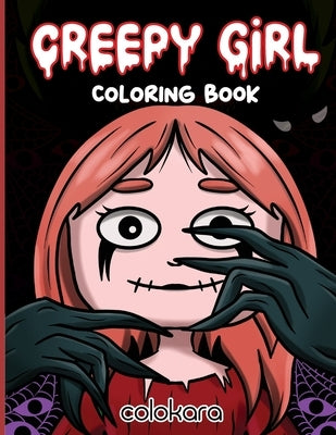 Creepy Girl Coloring Book: An Enchanting Coloring Adventure for Relaxation and Stress Relief with Intricate Black & White Illustrations in a Dark by Gill, Gloria