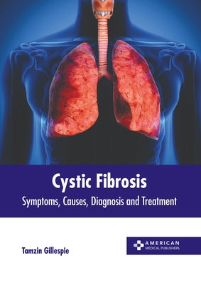 Cystic Fibrosis: Symptoms, Causes, Diagnosis and Treatment by Gillespie, Tamzin