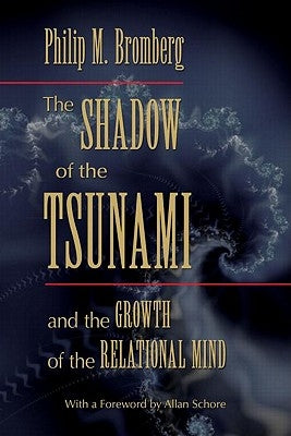 The Shadow of the Tsunami: and the Growth of the Relational Mind by Bromberg, Philip M.