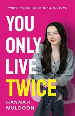 You Only Live Twice: When Inner Strength Is All You Have by Muldoon, Hannah