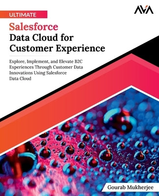 Ultimate Salesforce Data Cloud for Customer Experience by Mukherjee, Gourab