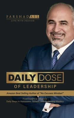 Daily Dose of Leadership: From Insight to Influence: Daily Steps to Awareness, Growth, and Leadership Mastery by Asl, Farshad