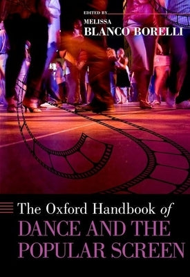 Oxford Handbook of Dance and the Popular Screen by Blanco Borelli, Melissa