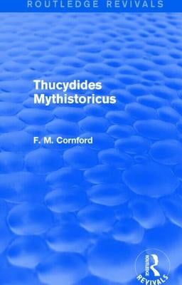 Thucydides Mythistoricus (Routledge Revivals) by Cornford, F. M.