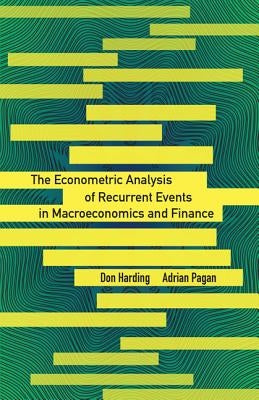 The Econometric Analysis of Recurrent Events in Macroeconomics and Finance by Harding, Don