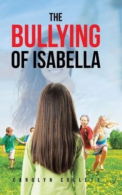 The Bullying of Isabella by Collett, Carolyn