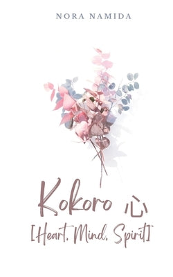 Kokoro 心 [Heart, Mind, Spirit] by Namida, Nora