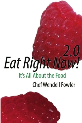Eat Right Now 2.0: It's All About the Food by Fowler, Chef Wendell
