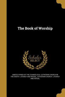 The Book of Worship by United Synod of the Evangelical Lutheran