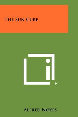 The Sun Cure by Noyes, Alfred