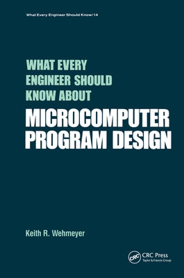 What Every Engineer Should Know about Microcomputer Software by Wehmeyer, Keith A.