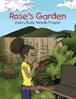 Rose's Garden: Every Bully Needs Prayer by Harris, Shauntae' E.