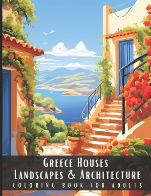 Greece Houses Landscapes & Architecture Coloring Book for Adults: Beautiful Nature Landscapes Sceneries and Foreign Buildings Coloring Book for Adults by Palette, Artful