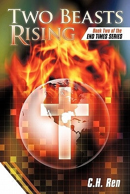 Two Beasts Rising: Book Two of the End Times Series by C. H. Ren