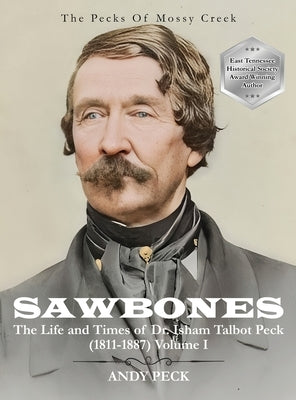 Sawbones: The Life and Times of Dr. Isham Talbot Peck (1811-1887): Volume I by Peck, Andy