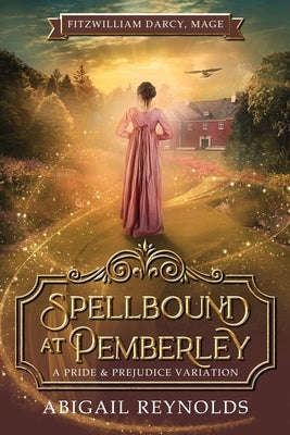 Spellbound at Pemberley: A Pride & Prejudice Variation by Reynolds, Abigail