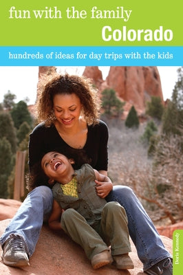 Fun with the Family Colorado: Hundreds Of Ideas For Day Trips With The Kids by Kennedy, Doris