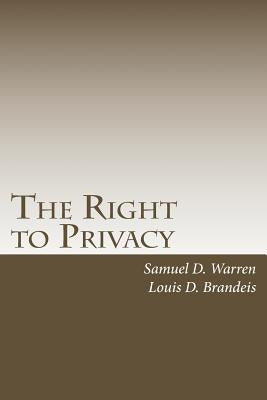 The Right to Privacy: with 2010 Foreword by Steven Alan Childress by Brandeis, Louis D.