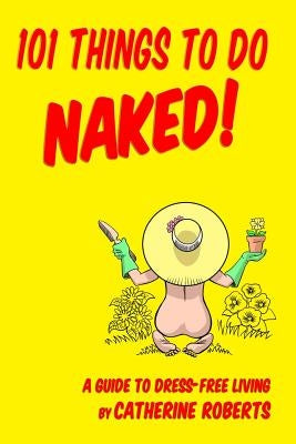 101 Things to do Naked! A Guide to 'Dress-Free' Living by Dominic, Mike