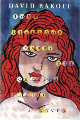 Love, Dishonor, Marry, Die, Cherish, Perish by Rakoff, David