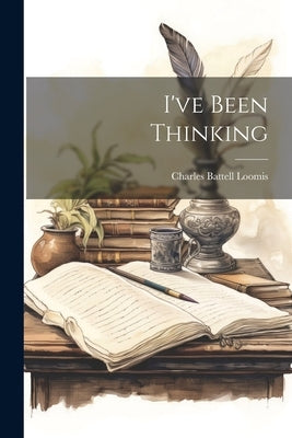 I've Been Thinking by Loomis, Charles Battell